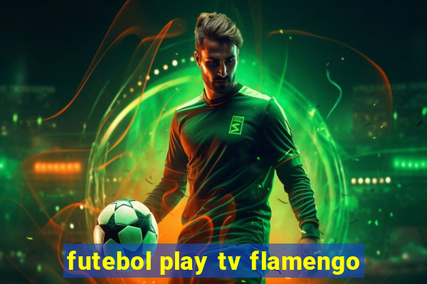 futebol play tv flamengo